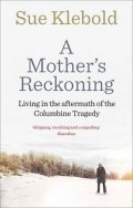 Klebold Sue: A Mother´s Reckoning : Living in the Aftermath of the Columbine Tragedy