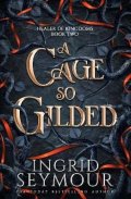 Seymour Ingrid: A Cage So Gilded