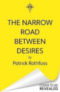 Rothfuss Patrick: The Narrow Road Between Desires: A Kingkiller Chronicle Novella