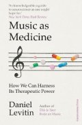 Levitin Daniel J.: Music as Medicine: How We Can Harness Its Therapeutic Power