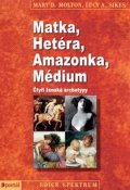 Molton Mary D.: Matka, Hetéra, Amazonka, Médium - Čtyři ženské archetypy