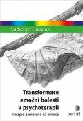 Timuľák Ladislav: Transformace emoční bolesti v psychoterapii - Terapie zaměřená na emoce