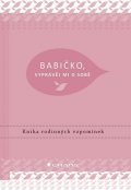van Vliet Elma: Babičko, vyprávěj mi o sobě - Kniha rodinných vzpomínek