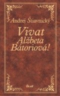 Štiavnický Andrej: Vivat, Alžbeta Bátoriová!