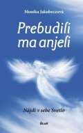 Jakubeczová Monika: Prebudili ma anjeli (slovensky)