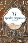 Ježková Alena: 77 légendes praguoises / 77 pražských legend (francouzsky)
