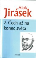 Jirásek Alois: Z Čech až na konec světa