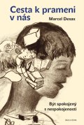 Desax Marcel: Cesta k prameni v nás - Být spokojený s nespokojeností