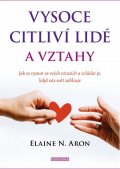 Aron Elaine N.: Vysoce citliví lidé a vztahy - Jak se vyznat ve svých vztazích a zvládat je