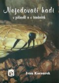 Kocourek Ivan: Nejedovatí hadi v přírodě a v teráriích