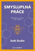 Godin Seth: Smysluplná práce - Manifest pro týmy v 21. století