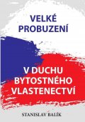 Balík Stanislav: Velké probuzení v duchu bytostného vlastenectví