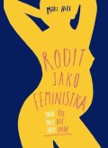 Hill Milli: Rodit jako feministka - Tvoje tělo, tvoje dítě, tvoje volba