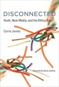 James Carrie: Disconnected : Youth, New Media, and the Ethics Gap