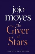 Moyesová Jojo: The Giver of Stars : Fall in love with the enchanting Sunday Times bestsell
