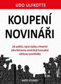 Ulfkotte Udo: Koupení novináři - Jak politici, tajné služby a finanční elita Německa usmě