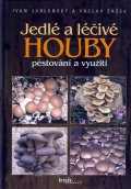 Jablonský Ivan: Jedlé a léčivé houby - pěstování a využití