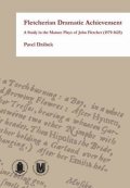 Drábek Pavel: Fletcherian Dramatic Achievement: A Study in the Mature Plays of John Fletc