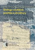 Niklesová Eva: Dialogy zoufalců: poetika a struktury: Dialogické texty o smyslu lidské exi
