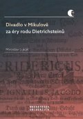 Lukáš Miroslav: Divadlo v Mikulově za éry rodu Dietrichsteinů