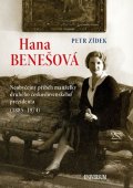 Zídek Petr: Hana Benešová - Neobyčejný příběh manželky druhého československého prezide