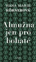 Körnerová Hana Marie: Almužna jen pro bohaté