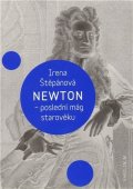 Štěpánová Irena: Newton, poslední mág starověku
