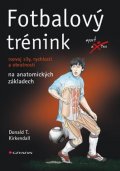 Kirkendall Donald T.: Fotbalový trénink - rozvoj síly, rychlosti a obratnosti na anatomických zák