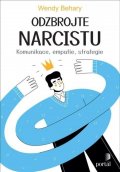 Behary Wendy: Odzbrojte narcistu - Komunikace, empatie, strategie