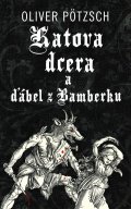 Pötzsch Oliver: Katova dcera a ďábel z Bamberku