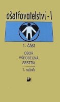 Vučková Jaroslava: Ošetřovatelství I. - všeobecná sestra 1. ročník