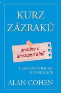 Cohen Alan: Kurz zázraků snadno a srozumitelně - Cesta od strachu k plné lásce
