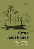 Pivoda Ondřej: Cesta hadí kánoe - Mýty a legendy Jižní Ameriky