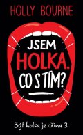 Bourne Holly: Jsem holka. Co s tím? - Být holka je dřina 3