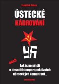 Roček František: Ústecké kádrování aneb Jak jsme přišli o desetitisíce perspektivních německ