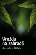 Bálek Jaroslav: Vražda na zahradě