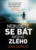 Searles John: Nebudete se bát ničeho zlého