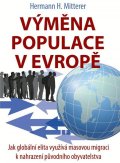 Mitterer Hermann H.: Výměna populace v Evropě - Jak globální elita využívá masovou migraci k nah