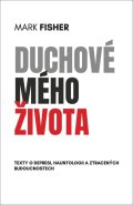 Fisher Mark: Duchové mého života - Texty o depresi, hauntologii a ztracených budoucnoste