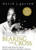 Garrow David: Bearing the Cross : Martin Luther King, Jr., and the Southern Christian Lea