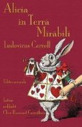 Carroll Lewis: Alicia in Terra Mirabili: Alice´s Adventures in Wonderland in Latin
