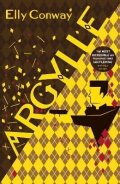 Conway Elly: Argylle: The Explosive Spy Thriller That Inspired the new Matthew Vaughn fi