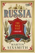 Sixsmith Martin: Russia: A 1,000-year Chronicle of the Wild East