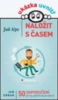 Urban Jan: Jak lépe naložit s časem - 50 doporučení pro ty, jejichž čas je vzácný