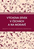 Dvořáková Kaněčková Eva: Výchova dívek v Čechách a na Moravě - Školství v 19. století genderovou per