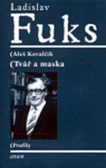 Kovalčík Aleš: Ladislav Fuks - Tvář a maska