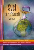 Bowen Will: Svet bez sťažností - Ako sa prestať sťažovať a začať si užívať život, po ak