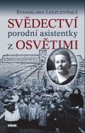 Leszczyńská Stanisława: Svědectví porodní asistentky z Osvětimi
