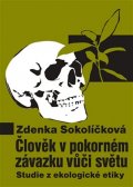 Sokolíčková Zdenka: Člověk v pokorném závazku vůči světu - Studie z ekologické etiky