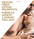 Kesner Ladislav: Trauma, tíseň, extáze, prázdnota - Formule afektu a patosu 1900-2018